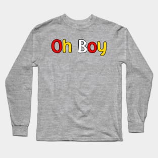 Oh Boy! Long Sleeve T-Shirt